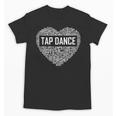 Tap Dance Heart Lover Tap Dancer Dancing Teacher For Men Women Girls Kids Unisex T-Shirt, trending gift