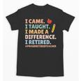 I Came I Taught I Made a Difference Proud Retired Teacher Unisex T-Shirt, trending gift I Came I Taught I Made a Difference Proud Retired Teacher Unisex T-Shirt, trending gift