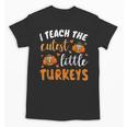 I Teach The Cutest Little Turkeys For Teacher Thanksgiving Unisex T-Shirt, trending gift