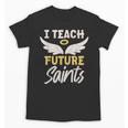 I Teach Future Saints Catholic Educator Teacher Unisex T-Shirt, Future Teacher Gifts, trending gift I Teach Future Saints Catholic Educator Teacher Unisex T-Shirt, Future Teacher Gifts, trending gift