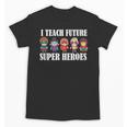 I Teach Future Superheroes Last Day Back To School Teacher Unisex T-Shirt, Future Teacher Gifts, trending gift I Teach Future Superheroes Last Day Back To School Teacher Unisex T-Shirt, Future Teacher Gifts, trending gift
