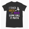 I Teach Hocus Pocus Some Call It Math Teacher Unisex T-Shirt, trending gift I Teach Hocus Pocus Some Call It Math Teacher Unisex T-Shirt, trending gift