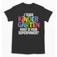 I Teach Kindergarten What Is Your Superpower Teacher Unisex T-Shirt, trending gift I Teach Kindergarten What Is Your Superpower Teacher Unisex T-Shirt, trending gift