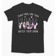 Teach Them Love Them Watch Them Grow Ballet Dance Teacher Unisex T-Shirt, trending gift Teach Them Love Them Watch Them Grow Ballet Dance Teacher Unisex T-Shirt, trending gift