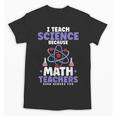I Teach Science Because Math Teachers Need Heroes Too Unisex T-Shirt, Science Teacher Gifts, trending gift I Teach Science Because Math Teachers Need Heroes Too Unisex T-Shirt, Science Teacher Gifts, trending gift