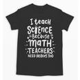 I Teach Science Because Math Teachers Need Heroes Too Unisex T-Shirt, Science Teacher Gifts, trending gift