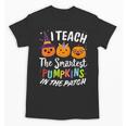 I Teach The Smartest Pumpkins The Patch Teacher Fall Season For Men Women Kids Unisex T-Shirt, trending gift