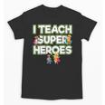 I Teach Superheroes School Teacher Professor Unisex T-Shirt, trending gift I Teach Superheroes School Teacher Professor Unisex T-Shirt, trending gift