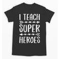 I Teach Superheroes Shirt Men Women School Teacher Unisex T-Shirt, trending gift I Teach Superheroes Shirt Men Women School Teacher Unisex T-Shirt, trending gift