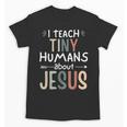 I Teach Tiny Humans About Jesus Teacher Sunday School Faith Unisex T-Shirt, trending gift I Teach Tiny Humans About Jesus Teacher Sunday School Faith Unisex T-Shirt, trending gift