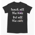 Teacher Cat Lover Mom Teach All The Kids Pet All The Cats Unisex T-Shirt, Couple Gifts, trending gift
