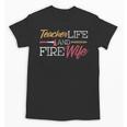 Teacher And Firefighter Wife Shirt Teacher Life Fire Wife Unisex T-Shirt, trending gift Teacher And Firefighter Wife Shirt Teacher Life Fire Wife Unisex T-Shirt, trending gift