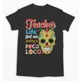 Teacher Life Got Me Feeling Un Poco Loco Unisex T-Shirt, trending gift Teacher Life Got Me Feeling Un Poco Loco Unisex T-Shirt, trending gift