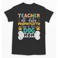 Teacher Off Duty Promoted To Stay At Home Dog Mom Teachers Unisex T-Shirt, Couple Gifts, trending gift Teacher Off Duty Promoted To Stay At Home Dog Mom Teachers Unisex T-Shirt, Couple Gifts, trending gift