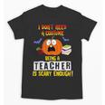 Being a Teacher Is Scary Enough Halloween Unisex T-Shirt, trending gift Being a Teacher Is Scary Enough Halloween Unisex T-Shirt, trending gift