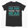 Teacher T Shirts Ha Ha Made You Read Shirt Unisex T-Shirt, trending gift Teacher T Shirts Ha Ha Made You Read Shirt Unisex T-Shirt, trending gift