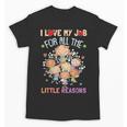Teacher Teaching I Love My Job For All The Little Reasons Unisex T-Shirt, trending gift Teacher Teaching I Love My Job For All The Little Reasons Unisex T-Shirt, trending gift