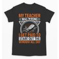 My Teacher Was Wrong I Get Paid To Stare Out The Window Unisex T-Shirt, trending gift