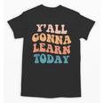 Teacher Y'All Gonna Learn Today First Day Of School Teachers Unisex T-Shirt, trending gift