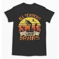 All Teachers Love Brains Shirt Halloween Teachers Unisex T-Shirt, trending gift