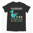 Teachersaurus Like A Normal Teacher But More Awesome Unisex T-Shirt, trending gift