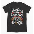 Teaching Tiny Humans Big Things I Teacher Unisex T-Shirt, trending gift Teaching Tiny Humans Big Things I Teacher Unisex T-Shirt, trending gift