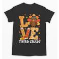 Thanksgiving Love Third Grade Teacher Turkey Autumn Fall Men Women Girls Kids Unisex T-Shirt, trending gift Thanksgiving Love Third Grade Teacher Turkey Autumn Fall Men Women Girls Kids Unisex T-Shirt, trending gift