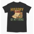 History Is Kind Of My Thing Historian Historic Teacher Job Unisex T-Shirt, History Teacher Gifts, trending gift