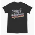 History Is My Superpower History Teacher Shirt T-Shirt Unisex T-Shirt, History Teacher Gifts, trending gift History Is My Superpower History Teacher Shirt T-Shirt Unisex T-Shirt, History Teacher Gifts, trending gift