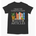 History Teacher I Read The Constitution For The Articles For Men Women Unisex T-Shirt, History Teacher Gifts, trending gift