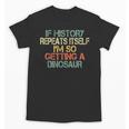 History Teacher Repeats Itself I'm Getting a Dinosaur Unisex T-Shirt, History Teacher Gifts, trending gift History Teacher Repeats Itself I'm Getting a Dinosaur Unisex T-Shirt, History Teacher Gifts, trending gift