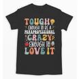 Tough Enough To Be a Paraprofessional Groovy Sped Teacher Unisex T-Shirt, Groovy Teacher Gifts, trending gift Tough Enough To Be a Paraprofessional Groovy Sped Teacher Unisex T-Shirt, Groovy Teacher Gifts, trending gift