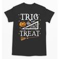 Trig Or Treat Shirt Halloween Math Teacher School College Men Women Kids Unisex T-Shirt, trending gift