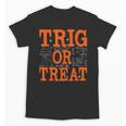 Trig Or Treat Trigonometry Math Teacher Halloween Unisex T-Shirt, trending gift Trig Or Treat Trigonometry Math Teacher Halloween Unisex T-Shirt, trending gift