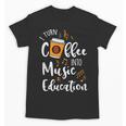 I Turn Coffee Into Music Education Music Teacher Unisex T-Shirt, trending gift I Turn Coffee Into Music Education Music Teacher Unisex T-Shirt, trending gift