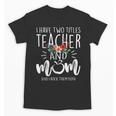 I Have Two Titles Teacher And Mom I Rock Them Both Floral Unisex T-Shirt, Couple Gifts, trending gift
