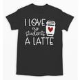 Valentines Day Teacher Tee I Love My Students A Latte Unisex T-Shirt, trending gift Valentines Day Teacher Tee I Love My Students A Latte Unisex T-Shirt, trending gift