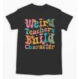 Vintage Teacher Sayings Weird Teachers Build Character For Men Women Unisex T-Shirt, trending gift