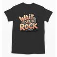 Wait I See A Rock Geology Teacher Unisex T-Shirt, trending gift Wait I See A Rock Geology Teacher Unisex T-Shirt, trending gift