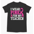 I Wear Pink For My Teacher Breast Cancer Awareness Unisex T-Shirt, trending gift