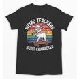 Weird Teachers Build Character Teacher Unisex T-Shirt, trending gift Weird Teachers Build Character Teacher Unisex T-Shirt, trending gift