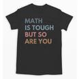 Women Math Is Tough But So Are You Math Teacher Mathematics Unisex T-Shirt, trending gift Women Math Is Tough But So Are You Math Teacher Mathematics Unisex T-Shirt, trending gift