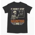I Won't Stop Haunting Me Skeleton 6 7 Meme Teachers Unisex T-Shirt, trending gift