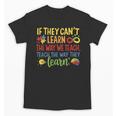 If They Can't Learn The Way We Teach Special Ed Teacher Unisex T-Shirt, trending gift If They Can't Learn The Way We Teach Special Ed Teacher Unisex T-Shirt, trending gift