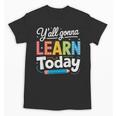 Y'All Gonna Learn Today Back To School First Day Teacher Unisex T-Shirt, trending gift Y'All Gonna Learn Today Back To School First Day Teacher Unisex T-Shirt, trending gift