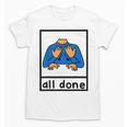 All Done Sign Language Speech Pathology Aac Sped Teacher Unisex T-Shirt, trending gift All Done Sign Language Speech Pathology Aac Sped Teacher Unisex T-Shirt, trending gift