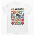 I'm Not Short I'm A Preschool Teacher Size Quote Women Unisex T-Shirt, trending gift I'm Not Short I'm A Preschool Teacher Size Quote Women Unisex T-Shirt, trending gift