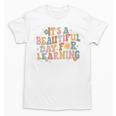 It's a Beautiful Day For Learning Teacher Students Men Women Unisex T-Shirt, trending gift
