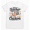 Just a Teacher Who Loves Chickens Chicken Farm Animal Lover Unisex T-Shirt, trending gift Just a Teacher Who Loves Chickens Chicken Farm Animal Lover Unisex T-Shirt, trending gift