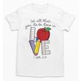 Let All That You Do Be Done In Love Christian Teacher Unisex T-Shirt, trending gift